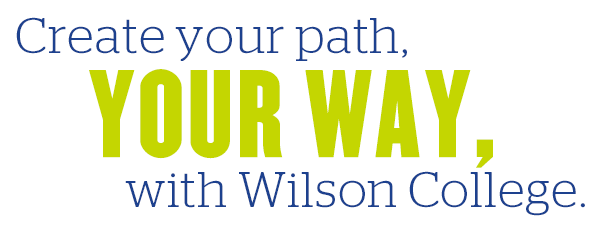 Create your path, your way, with Wilson College. 