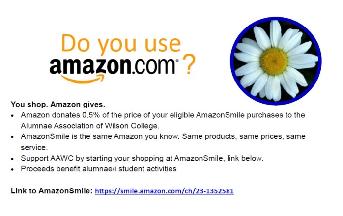 Do you use Amazon? You shop. Amazon gives. Amazon donates 0.5% of the price of your eligible AmazonSmile purchases to the Alumnae Association of Wilson College. AmazonSmile is the same Amazon you know. Same products, same prices, same service. Support AAWC by starting your shopping at AmazonSmile, link below. Link to AmazonSmile: https://smile.amazon.com/ch/23-1352581 Thank you!